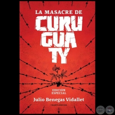 LA MASACRE DE CURUGUATY - CUARTA EDICIN - Autor: JULIO BENEGAS VIDALLET - Ao 2019